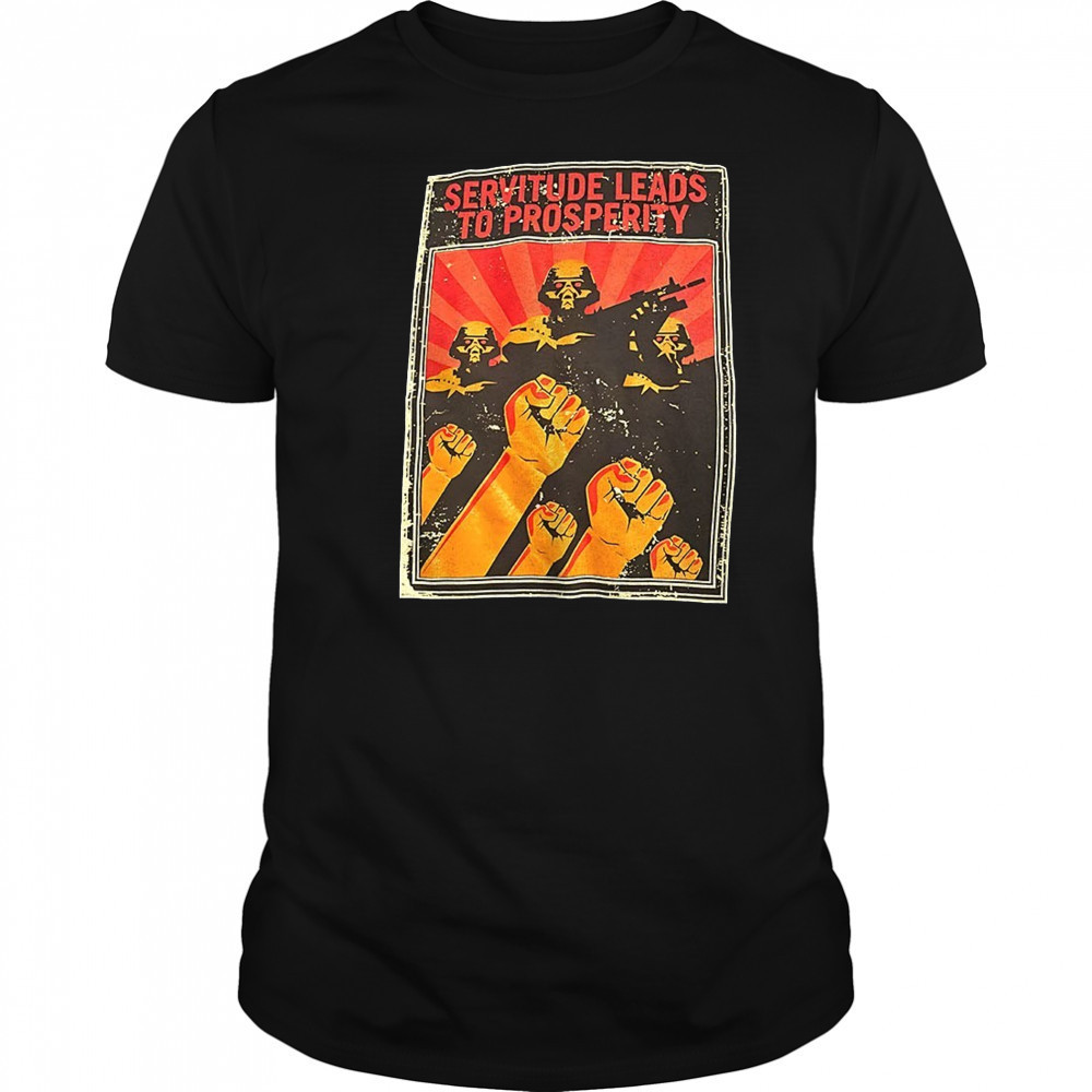 Servitude leads to prosperity shirt