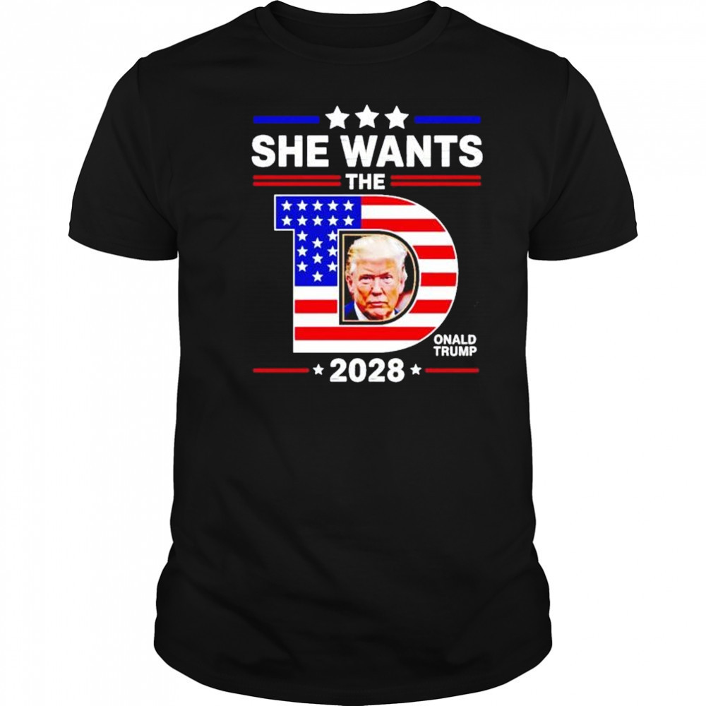 She wants the D Donald Trump 2028 shirt