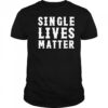 Single Lives Matters T-Shirt