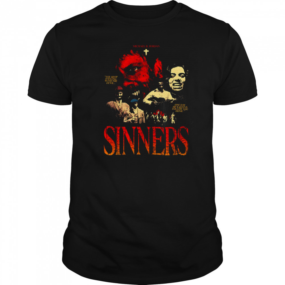 Sinners Michael B Jordan you keep dancing with the devil one day he’s gonna follow you home shirt