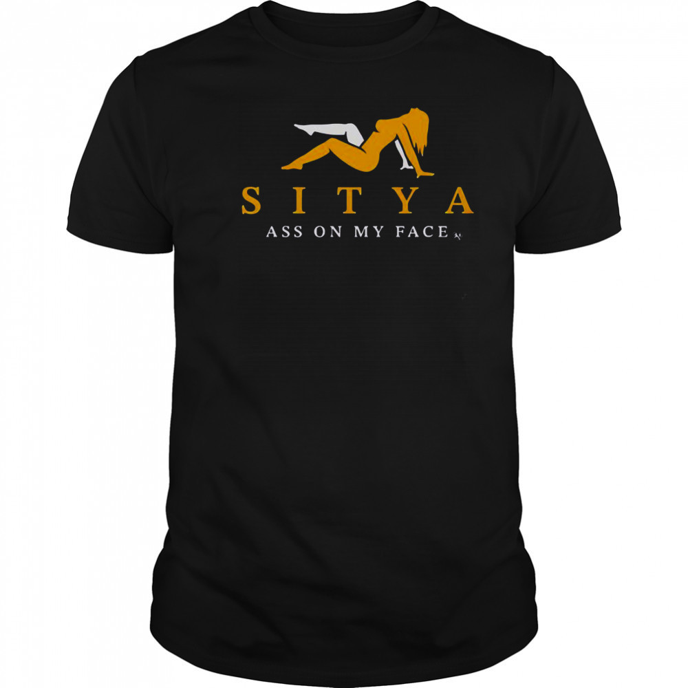Sitya Ass On My Face T-Shirt