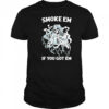 Smoke Em if you got em Death Gun shirt