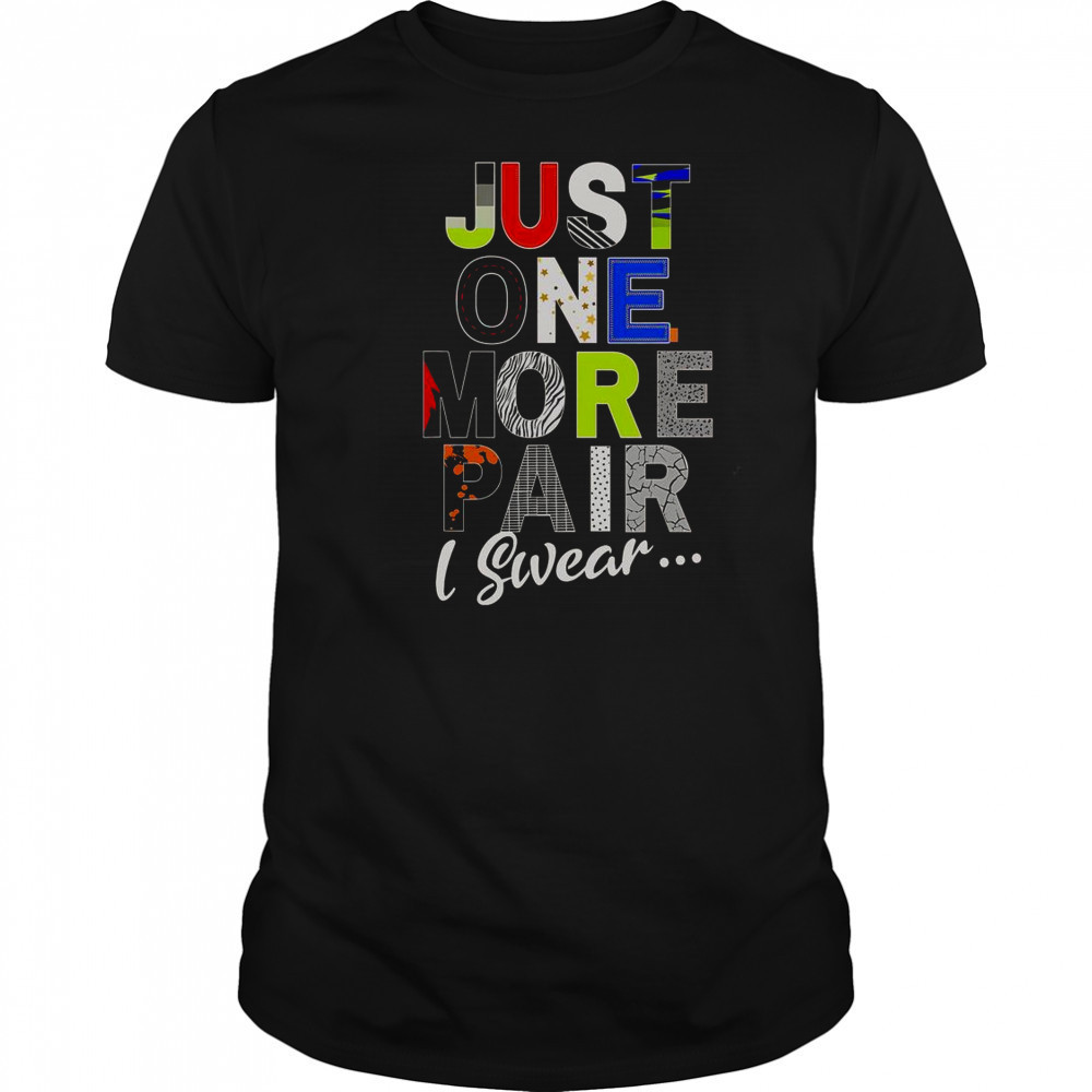 Sneaker Head Just One More Pair I Swear T-Shirt
