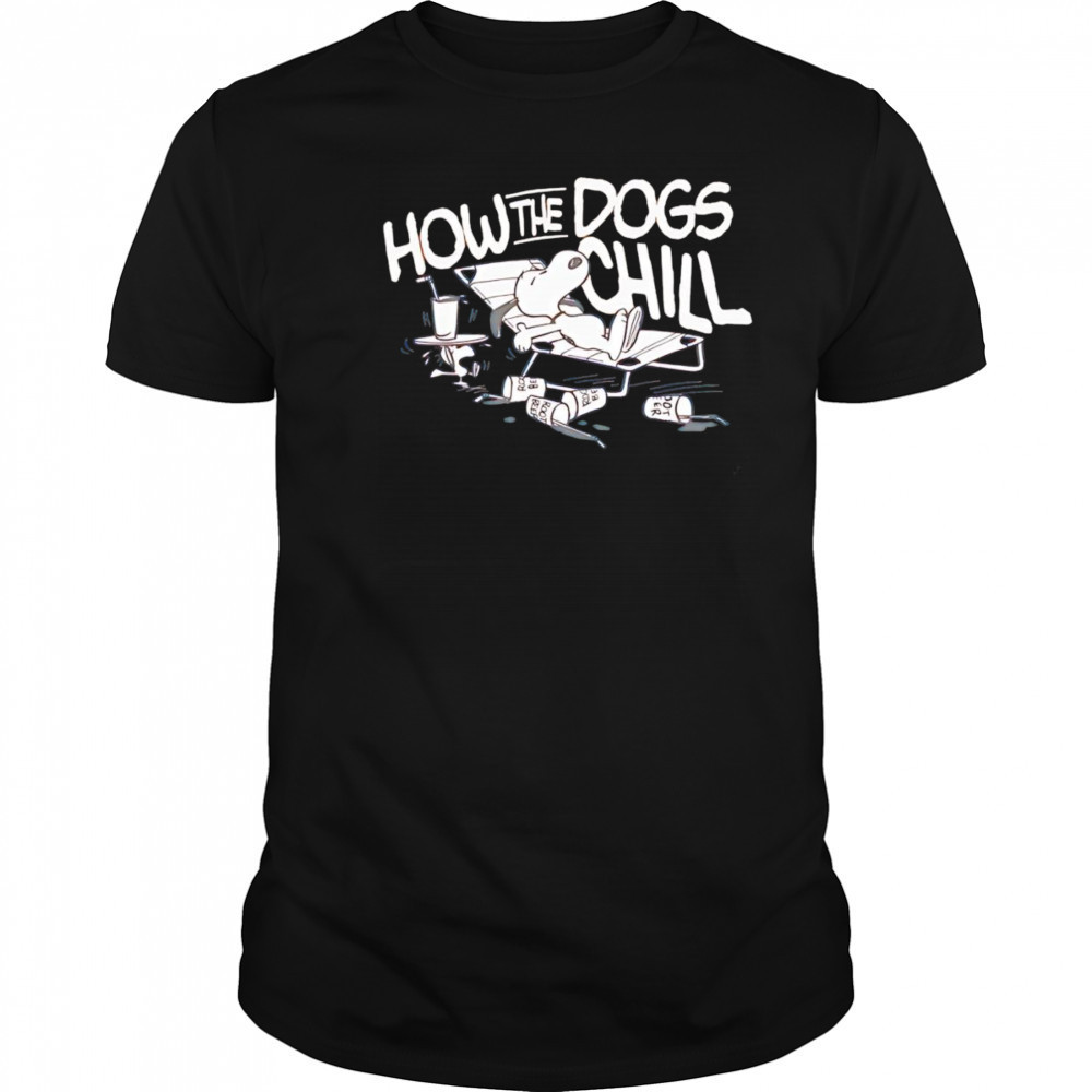 Snoopy how the dogs chill shirt