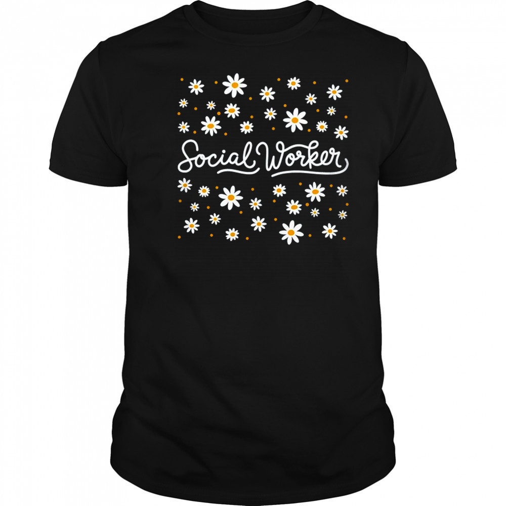 Social Worker Flower Floral Caseworker Social Work Month shirt