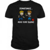 Sometimes Mike Hunt Burns T Shirt