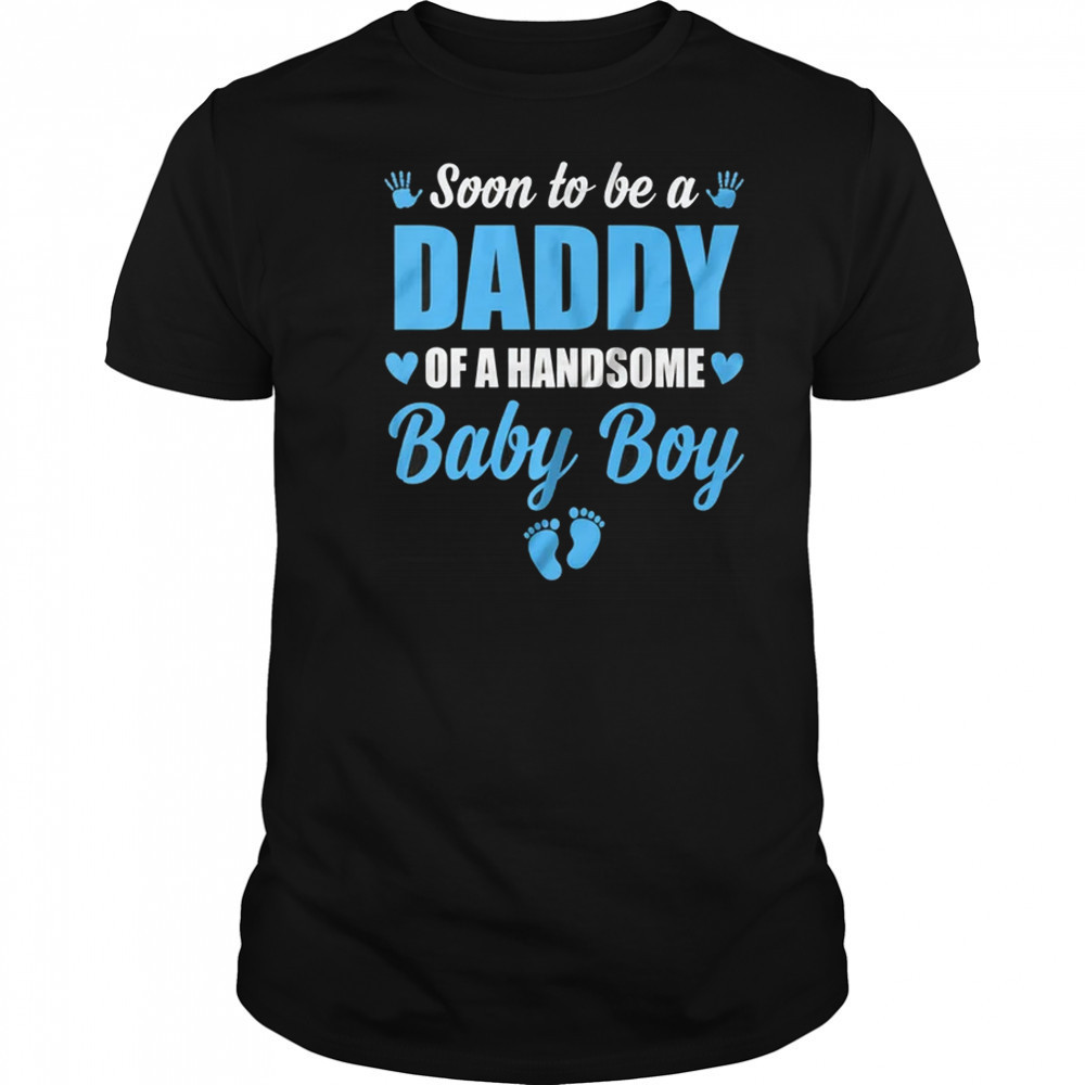 Soon To Be A Daddy Of A Handsome Baby Boy Announcement shirt