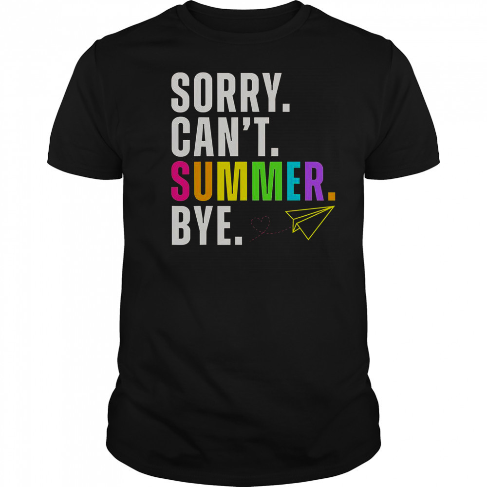 Sorry Can’t Summer Bye Teacher Last Day Of School T-Shirt
