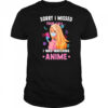 Sorry I missed your call I was watching anime shirt