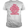 Stop Being So Considerate In Situations Where You Are Not Considered T-Shirt