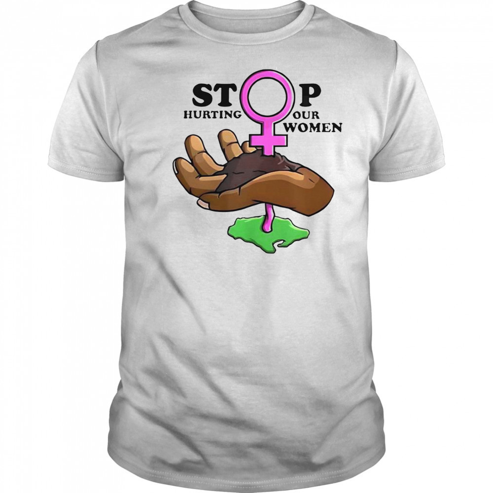 Stop Hurting Our Women T-Shirt