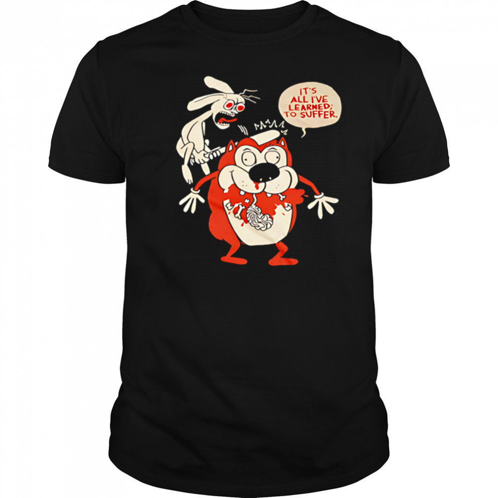 Suffering Stimpy It’s All I’ve Learned To Suffer shirt