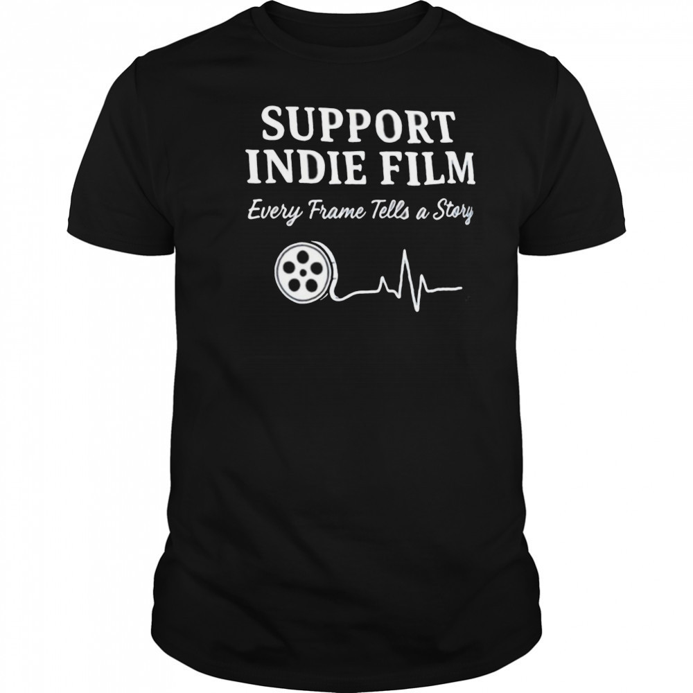 Support indie film every frame tells a story shirt
