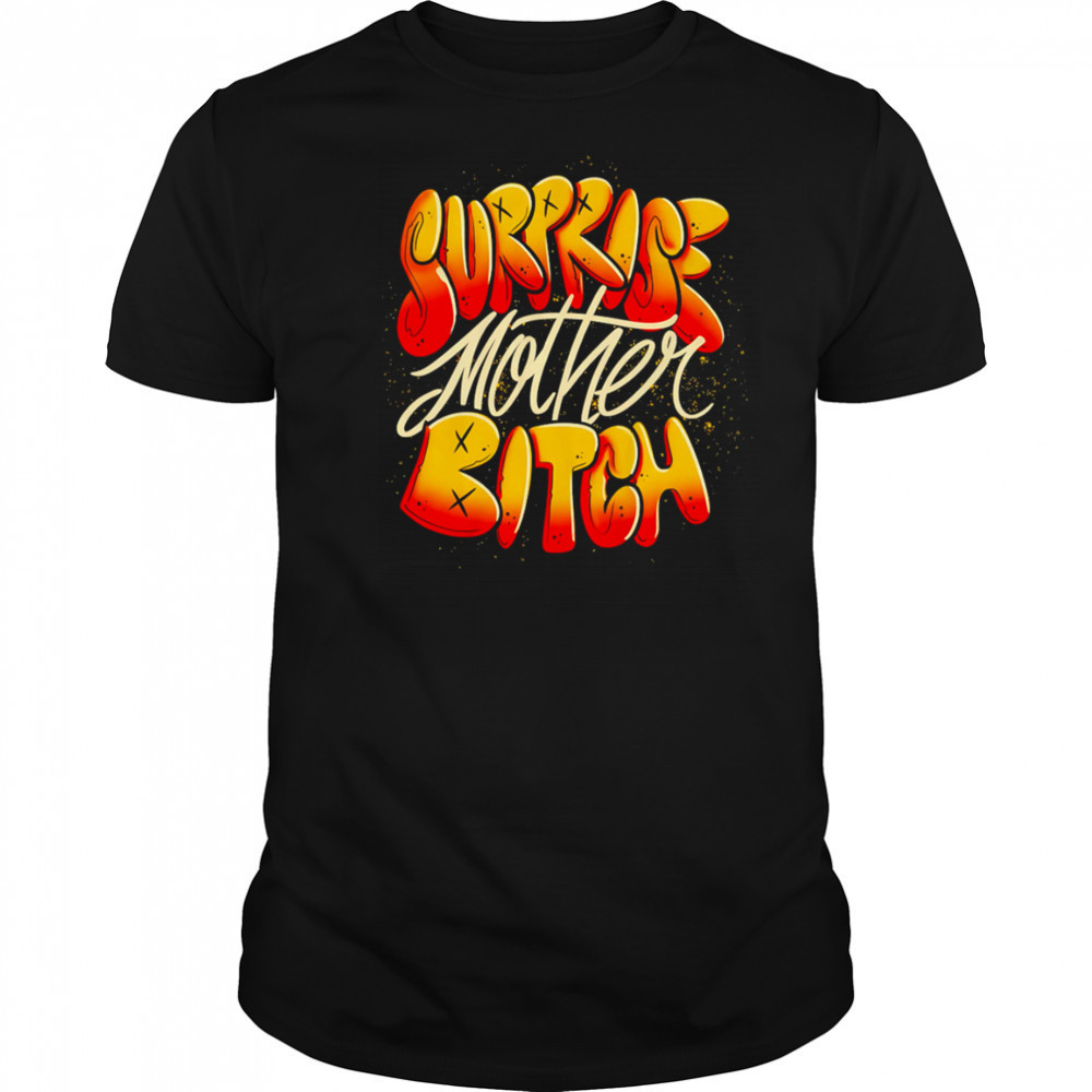 Surprise Mother Bitch design shirt