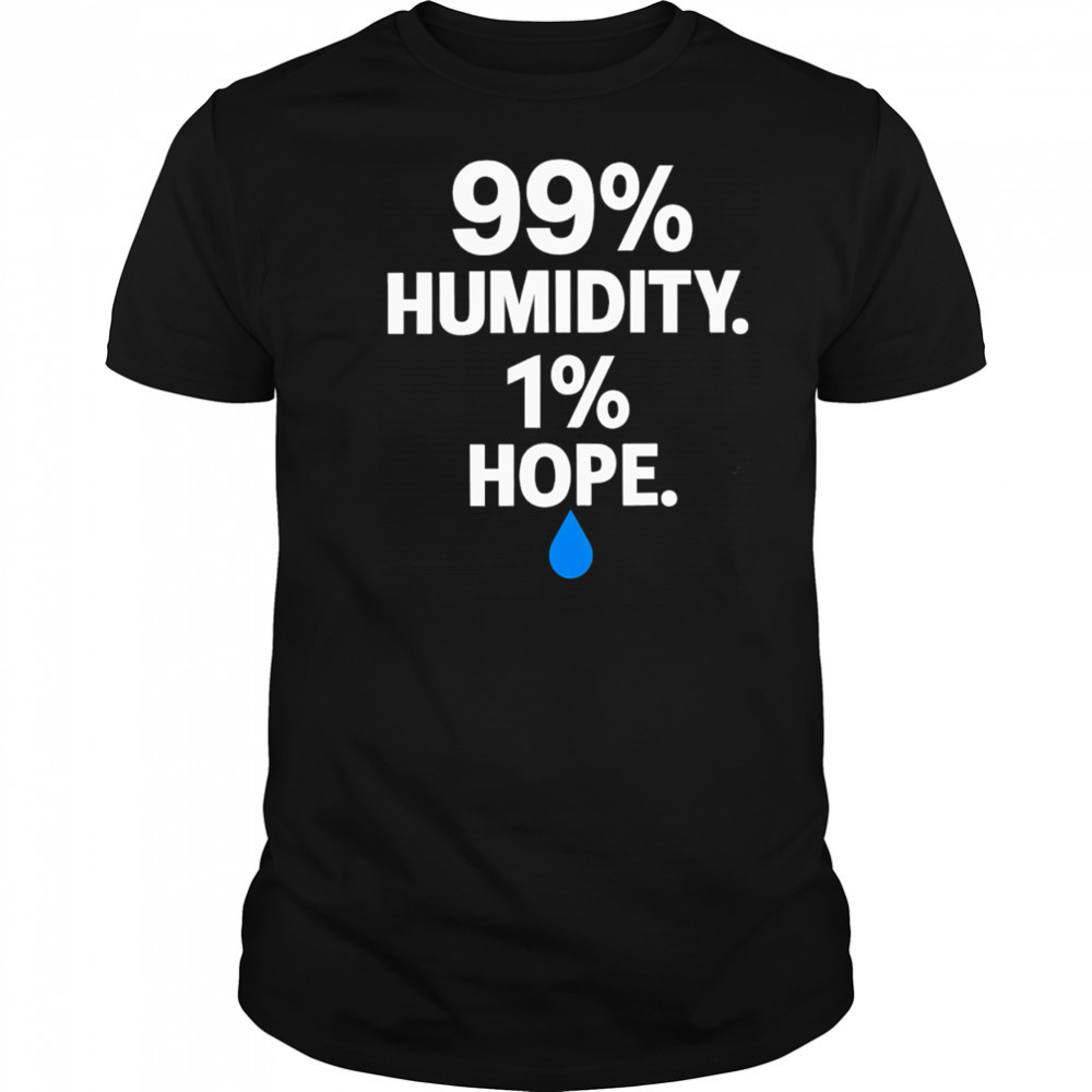 Swass 99 Percent Humidity One Percent Hope shirt