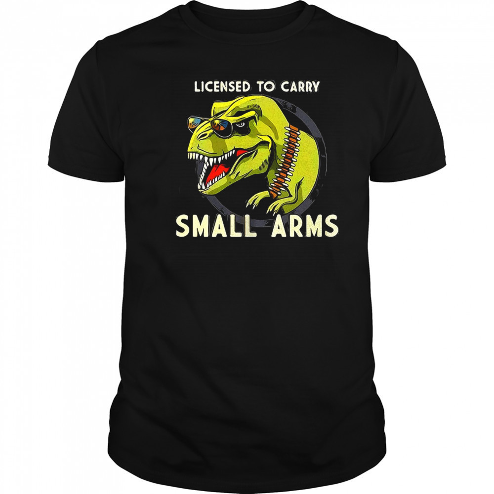 T-Rex dinosaur licensed to carry small arms shirt