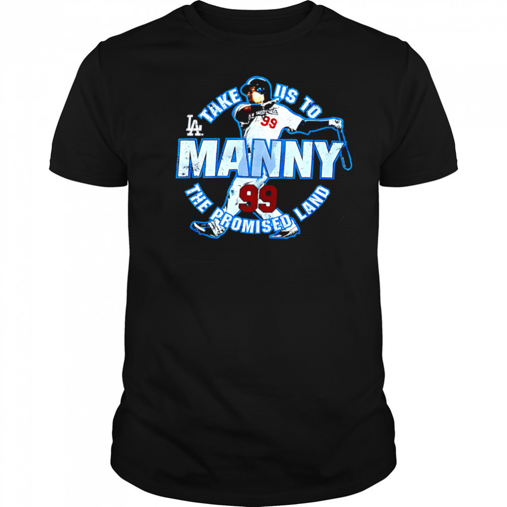 Take US to Los Angeles Dodgers Manny Ramirez 99 the promised land shirt