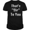 That’s sir to you shirt
