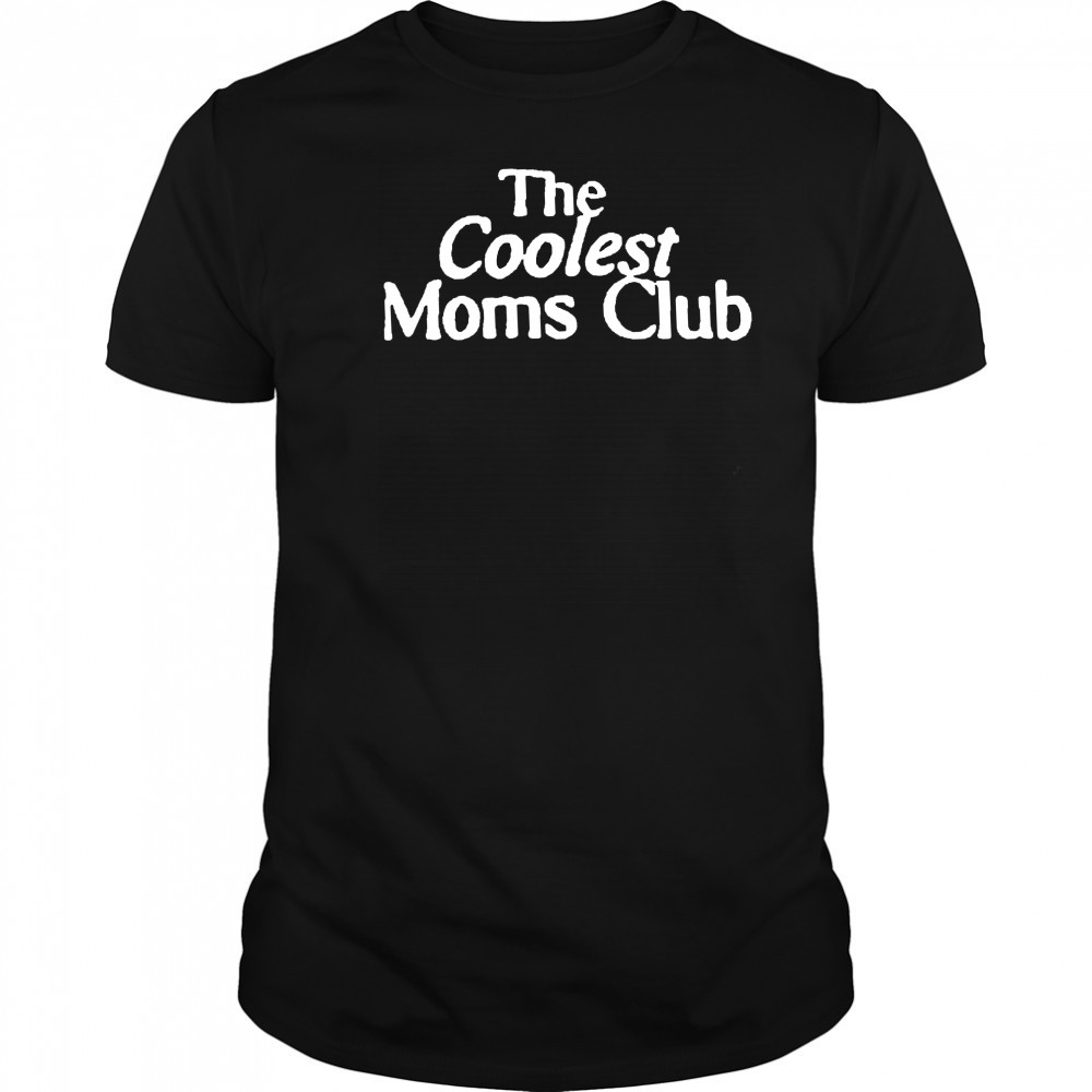 The Coolest Moms Club shirt