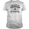 The cost of freedom can be seen at your local va hospital shirt