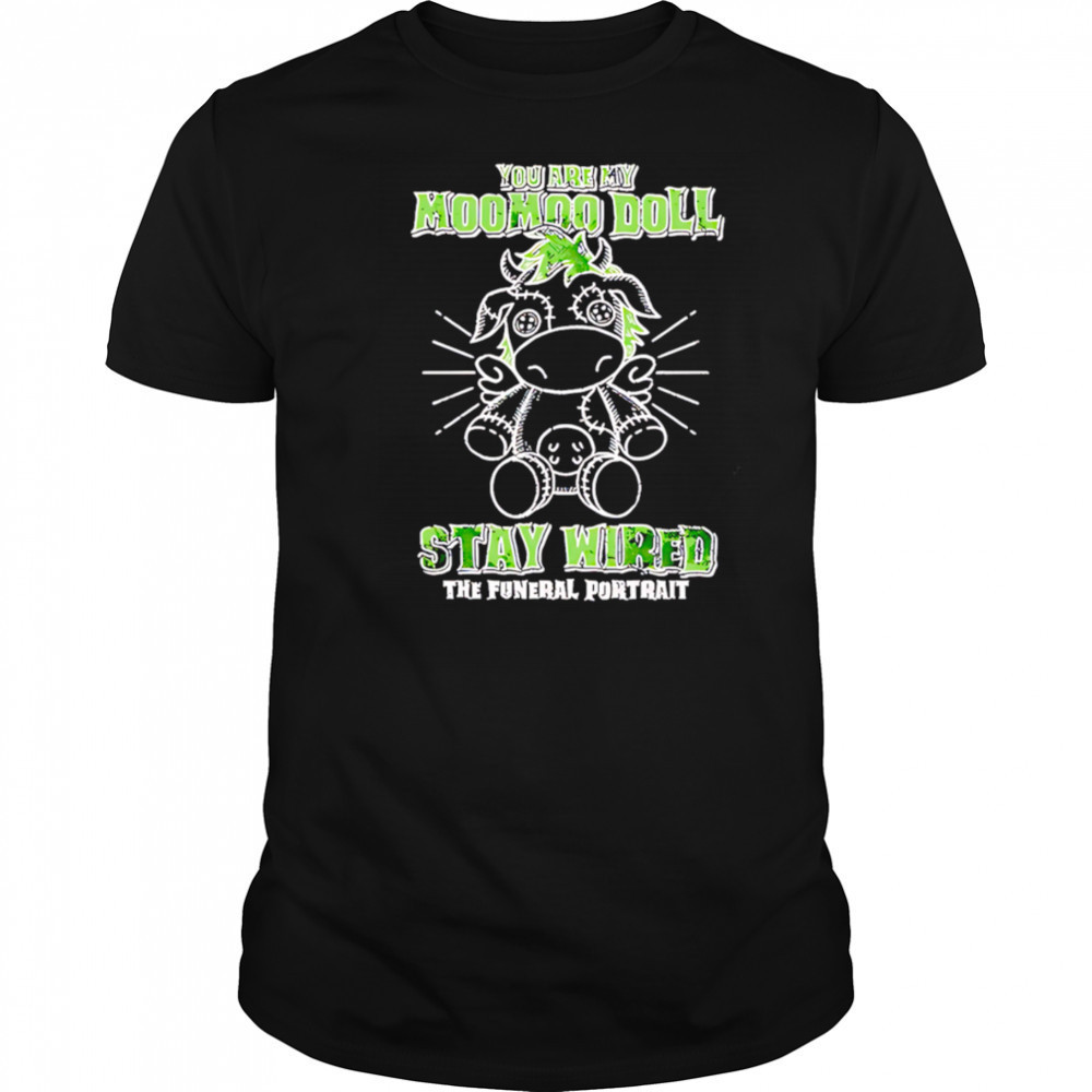 The funeral portrait you are my moomoo doll stay wired the futural portrait shirt