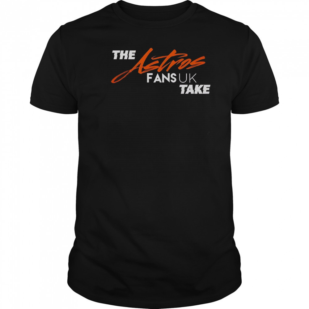 The Houston Astros Fans UK Take T-Shirt