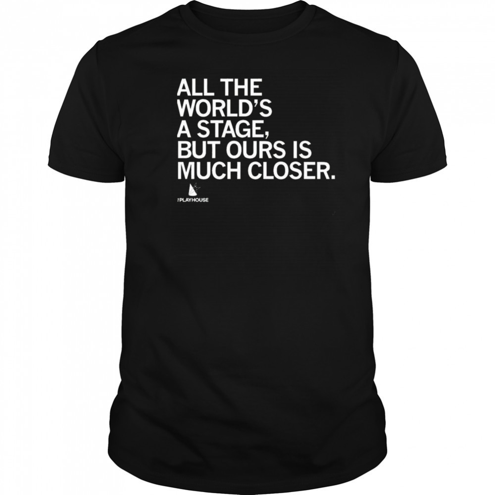 The Playhouse All the World’s a Stage Shirt