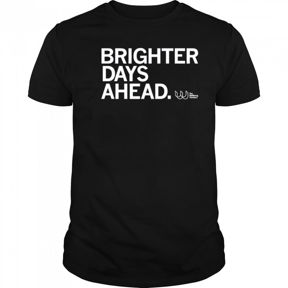 The wellbeing partners brighter days ahead shirt