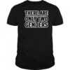 There Are Only 2 Genders shirt