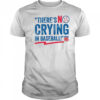 There’s no crying in baseball shirt