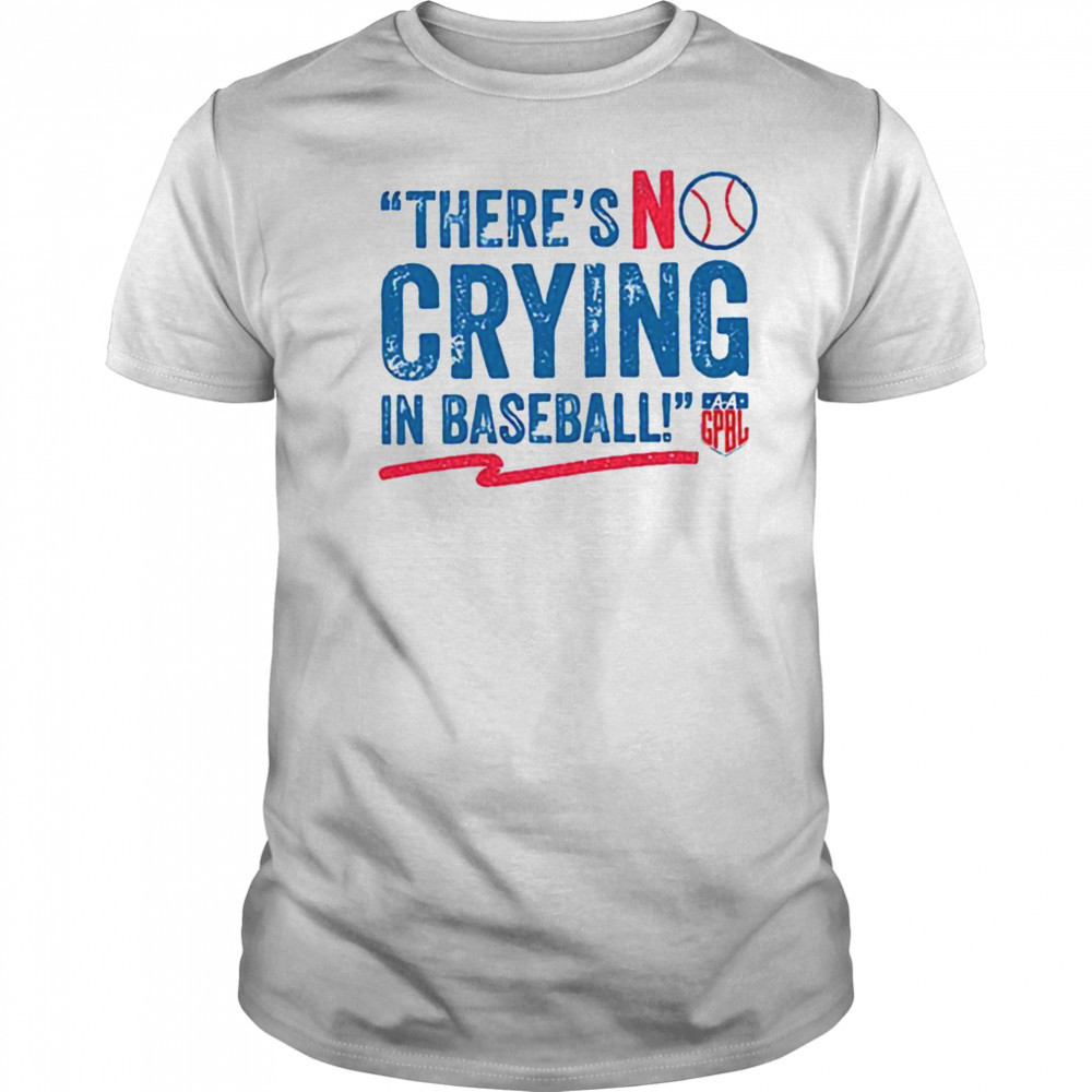 There’s no crying in baseball shirt