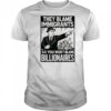 They blame immigrants so you won’t blame billionaires shirt