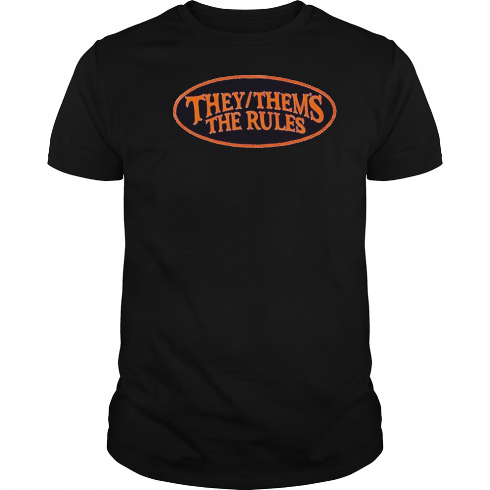 They Thems The Rules T-Shirt