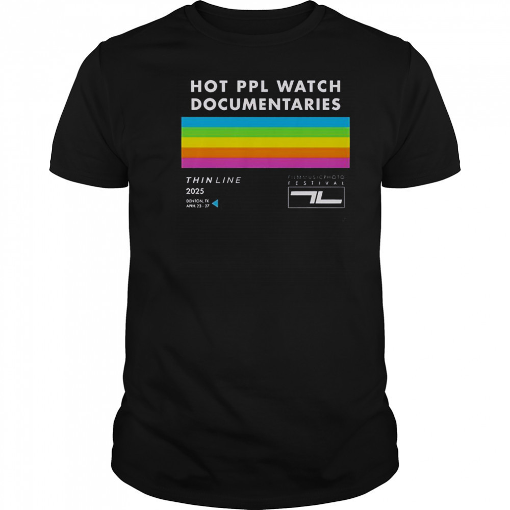 Thin Line Fest Hot PPL Watch Documentaries 2025 Denton TX April 23 27 T-Shirt