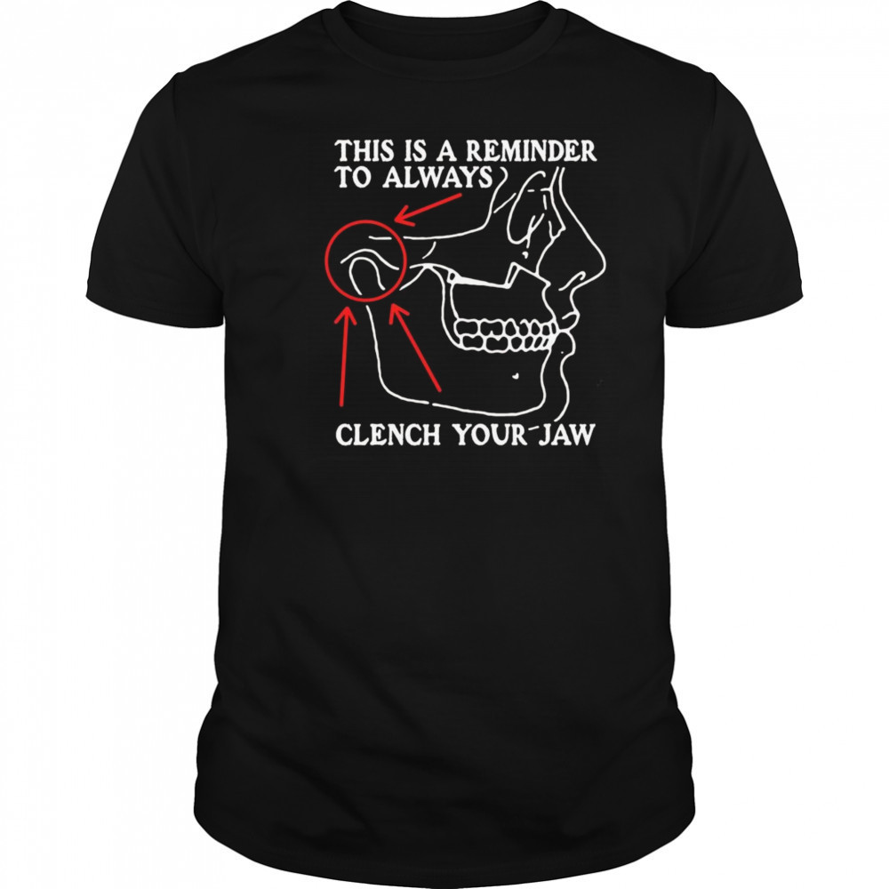 This Is A Reminder To Always Clench Your Jaw Shirt