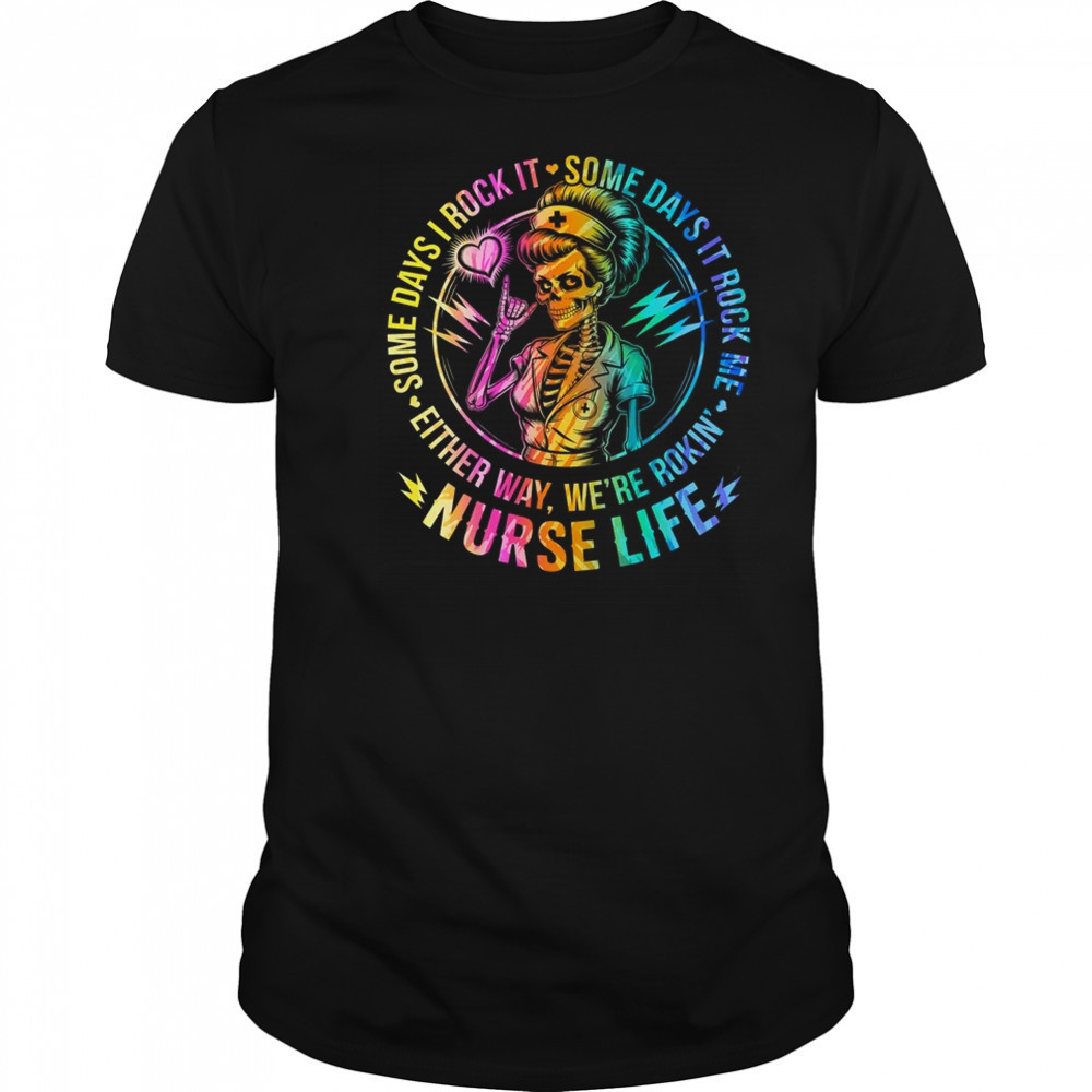Tie Dye Some Days I Rock It Some Days It Rocks Me Nurse Life shirt