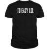 To Easy Lol T-Shirt
