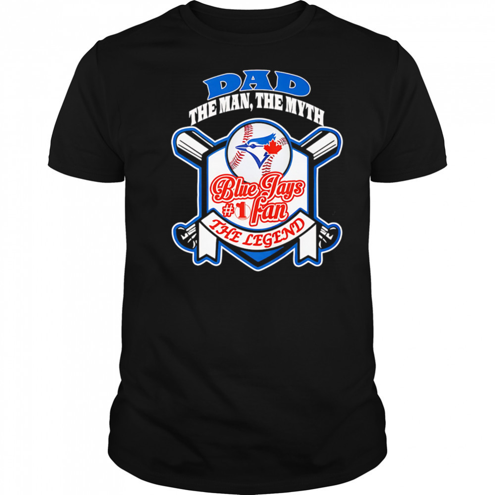 Toronto Blue Jays Dad The Man The Myth The Legend shirt