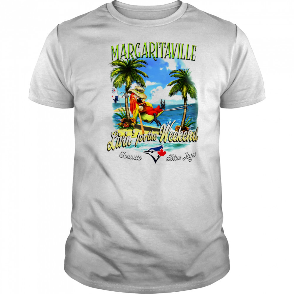 Toronto Blue Jays Margaritaville livin’ for the weekend shirt