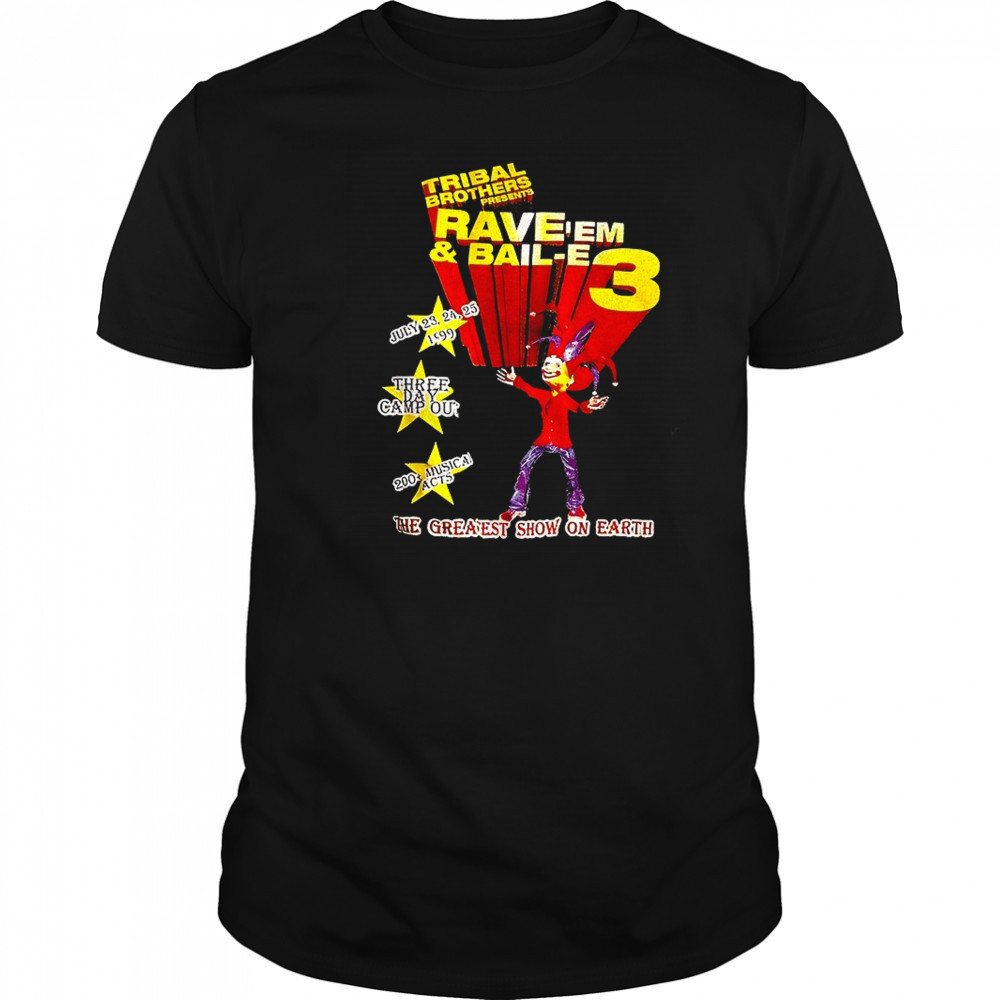 Tribal Brothers Presents Rave’em And Bail-e 3 the greaest show on earth shirt