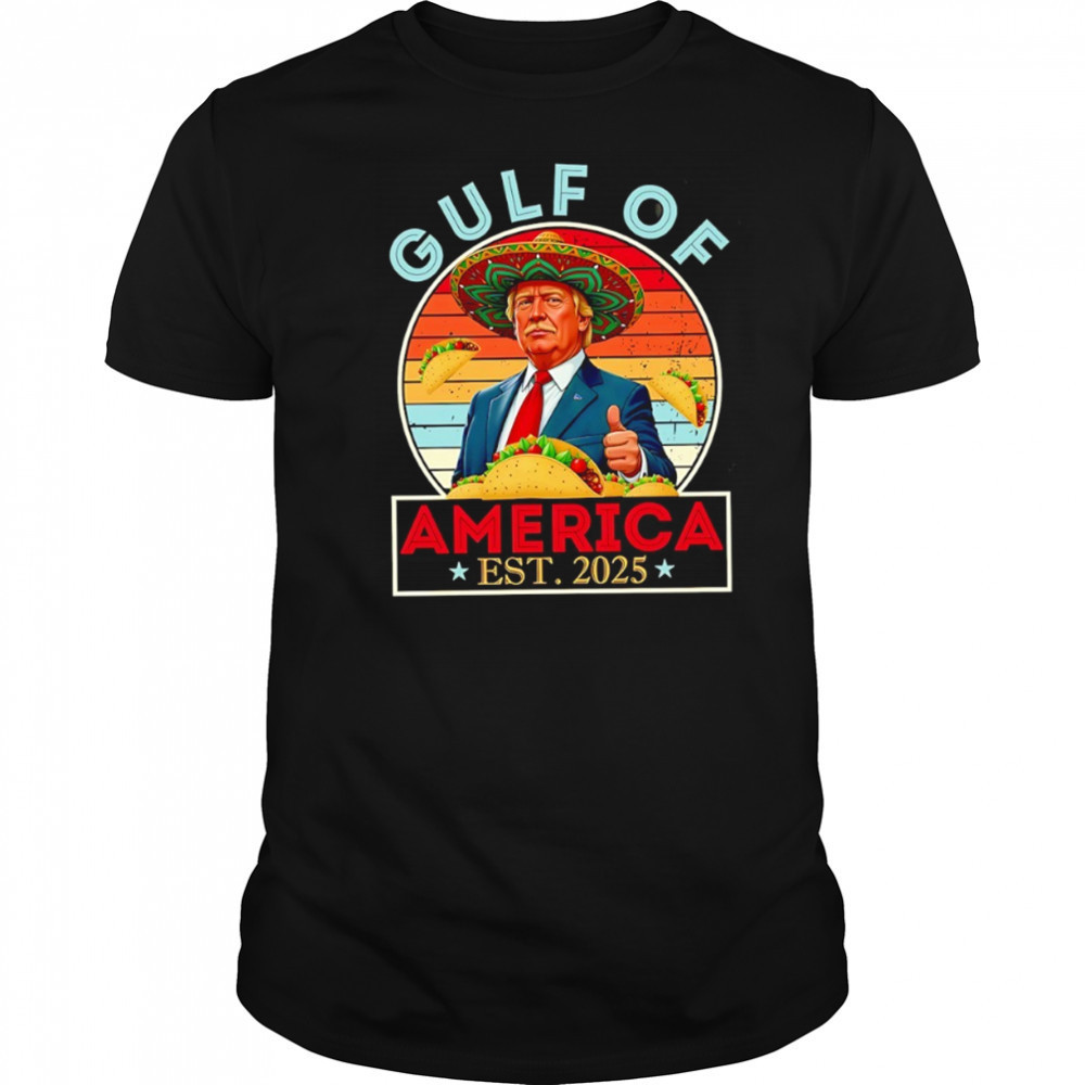 Trump Mexico Taco Gulf of America est 2025 shirt