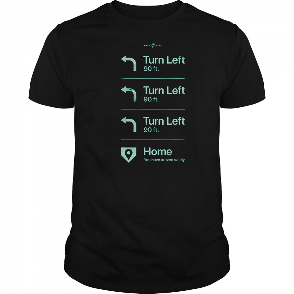 Turn Left Go Home You Have Arrived Safely Rotowear T-Shirt