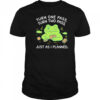 Turn One Pass Turn Two Pass Just As I Planned shirt