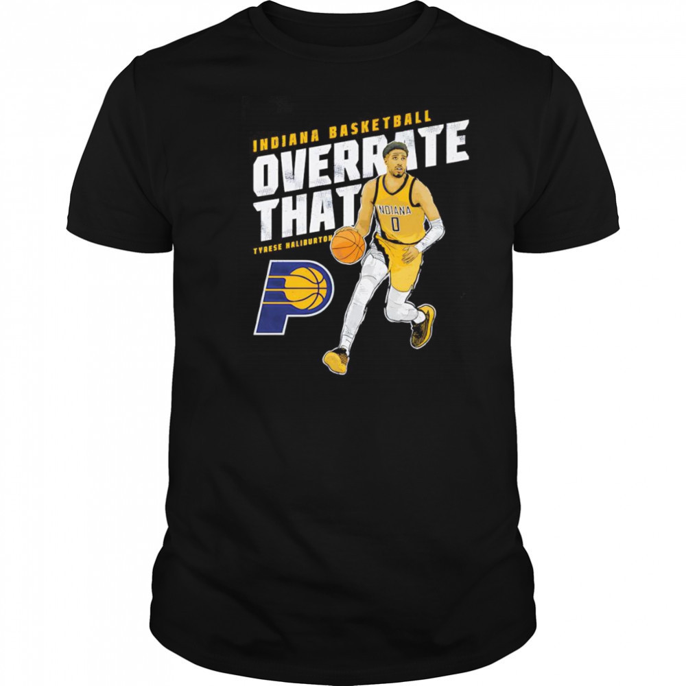 Tyrese Haliburton Indiana Pacers Overrate That shirt