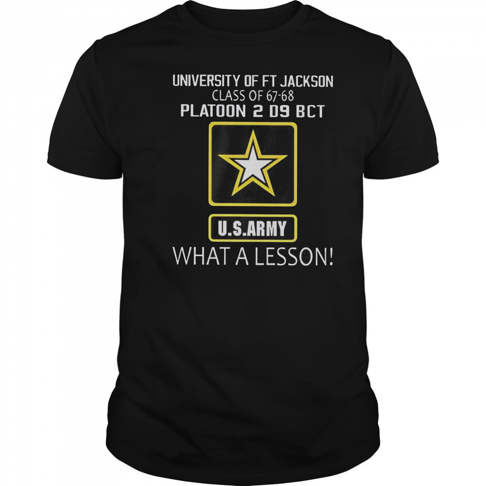 University Of Ft Jackson Class Of 67-68 Platoon 2 D9 BCT Us Army What A Lesson T-Shirt