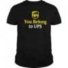 Ups You Belong to UPS shirt