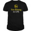 Ups You Belong To UPS T-Shirt