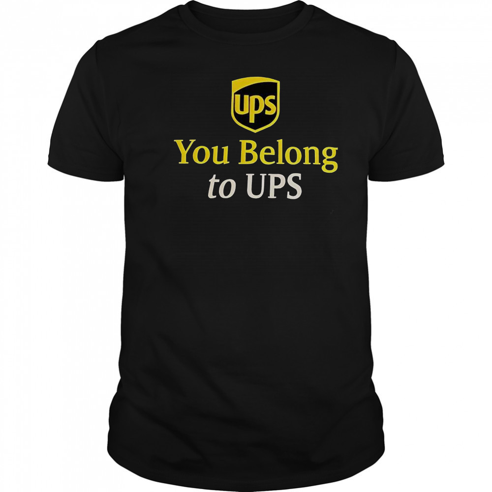 Ups You Belong To UPS T-Shirt