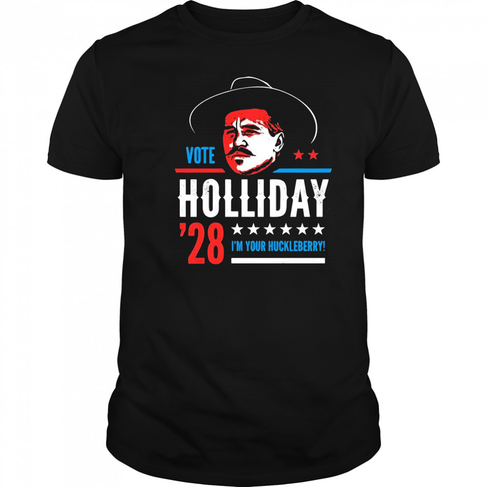 Vote Doc Holliday 2028 I’m your Huckleberry shirt