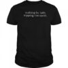 Walking by faith tripping constantly shirt